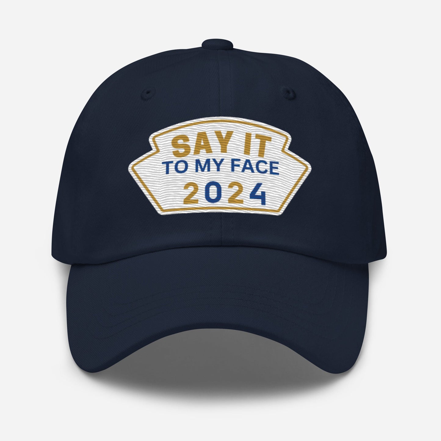 Say It To My Face Dad Baseball Cap - Gold & Royal Blue Patch (2 Color Options)