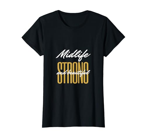 Midlife Strong And Beautiful T-Shirt