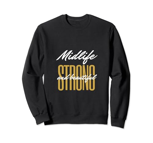 Midlife Strong And Beautiful Sweatshirt